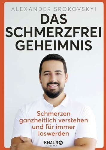Srokovskyi, Alexander Das Schmerzfrei-Geheimnis: Schmerzen ganzheitlich verstehen und für immer loswerden | Das 3-Minuten-Programm für den Alltag