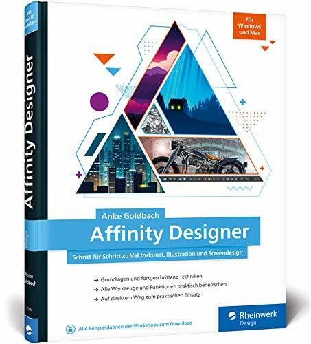 Goldbach, Anke Affinity Designer: Schritt für Schritt zu Vektorkunst, Illustration und Screendesign – für Mac und Windows
