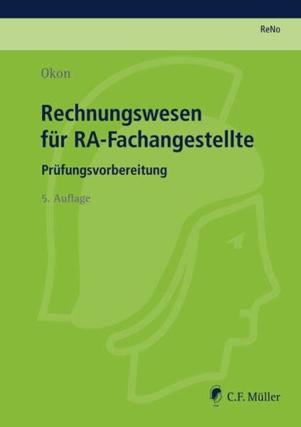 Okon, Waltraud Rechnungswesen für RA-Fachangestellte: Prüfungsvorbereitung nach der alten ReNoPat-AusbV (Prüfungsvorbereitung Rechtsanwalts- und Notarfachangestellte (ReNo))