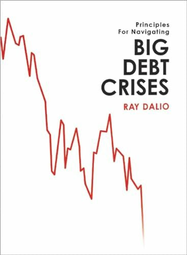 Dalio, Ray Principles for Navigating Big Debt Crises: The Archetypal Big Debt Cycle / Detailed Case Studies / Compendium of 48 Cases