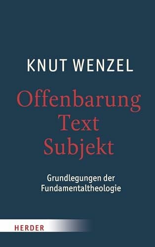 Wenzel, Professor Knut Offenbarung – Text – Subjekt: Grundlegungen der Fundamentaltheologie