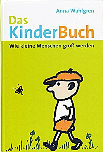 Anna Wahlgren Das KinderBuch. Wie kleine Menschen groß werden