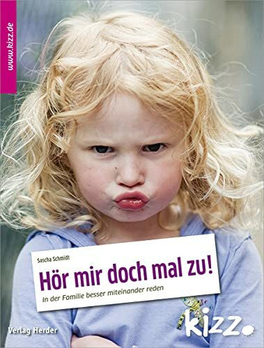 Schmidt, Sascha Hör mir doch mal zu!: In der Familie besser miteinander reden
