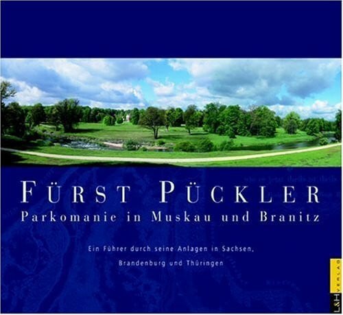 Stiftung 'Fürst-Pückler-Park Bad Muskau' Fürst Pückler - Parkomanie in Muskau und Branitz