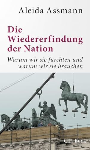Assmann, Aleida Die Wiedererfindung der Nation: Warum wir sie fürchten und warum wir sie brauchen (Beck Paperback)