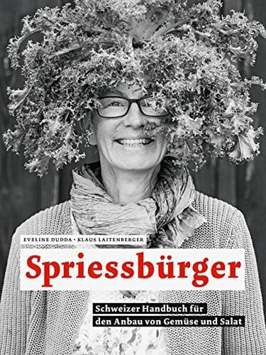 Laitenberger, Klaus Spriessbürger: Schweizer Handbuch für den Anbau von Gemüse und Salat