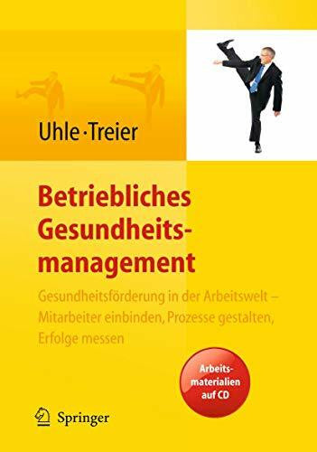 Treier, Michael Betriebliches Gesundheitsmanagement. Gesundheitsförderung in der Arbeitswelt - Mitarbeiter einbinden, Prozesse gestalten, Erfolge messen. Arbeitsmaterialien auf CD
