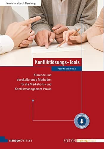Peter Knapp Konfliktlösungs-Tools: Klärende und deeskalierende Methoden für die Mediations- und Konfliktmanagement-Praxis (Edition Training aktuell)
