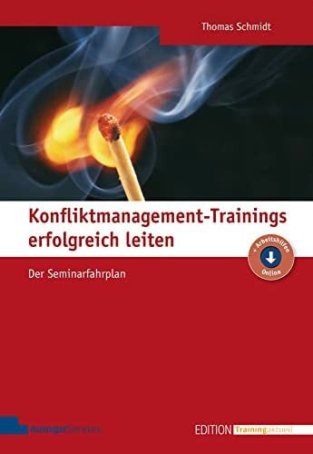 Thomas Schmidt Konfliktmanagement-Trainings erfolgreich leiten: Der Seminarfahrplan (Edition Training aktuell)