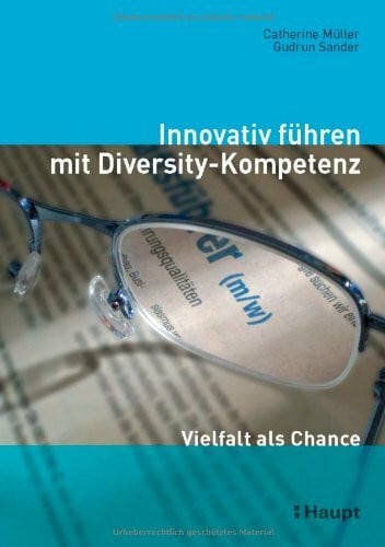 Müller, Catherine Innovativ führen mit Diversity-Kompetenz: Vielfalt als Chance