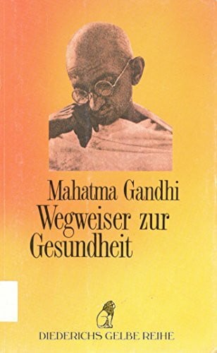 Gandhi, Mohandas K. Diederichs Gelbe Reihe, Bd.76, Wegweiser zur Gesundheit