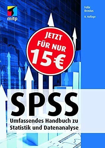 Felix Brosius SPSS: Umfassendes Handbuch zu Statistik und Datenanalyse; von Version 22-25 (mitp Professional)