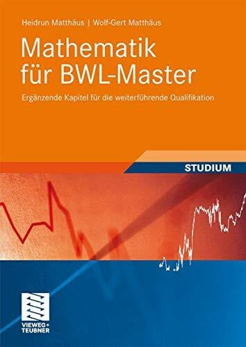 Matthäus, Wolf-Gert Mathematik für BWL-Master: Ergänzende Kapitel für die weiterführende Qualifikation (Studienbücher Wirtschaftsmathematik)