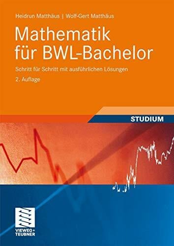 Matthäus, Wolf-Gert Mathematik für BWL-Bachelor: Schritt für Schritt mit ausführlichen Lösungen (Studienbücher Wirtschaftsmathematik)