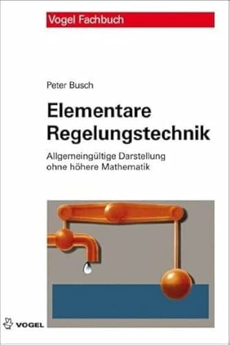 Busch, Peter Elementare Regelungstechnik: Allgemeingültige Darstellung ohne höhere Mathematik