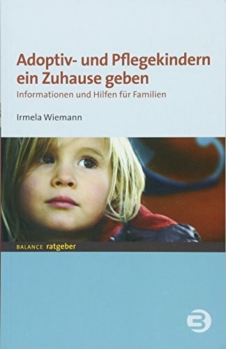 Wiemann, Irmela Adoptiv- und Pflegekindern ein Zuhause geben: Informationen und Hilfen für Familien (BALANCE Ratgeber - Jugend + Erziehung)