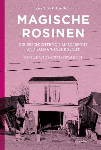 Gestaltung: Timo Reger Magische Rosinen. Die Geschichte von Mascarpone und Sahra Wagenknecht Novelle aus dem Spätkapitalismus