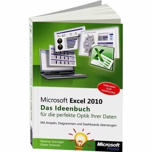 Dieter Schiecke Microsoft Excel 2010 - Das Ideenbuch für visualisierte Daten: Mit Ampeln, Diagrammen und Dashboards überzeugen