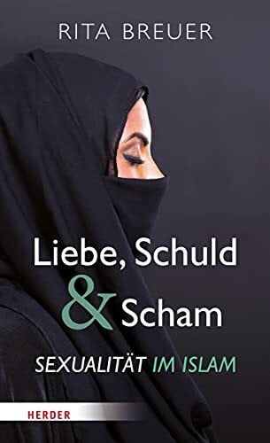 Breuer, Rita Liebe, Schuld und Scham: Sexualität im Islam