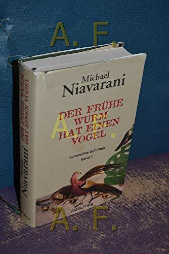 Niavarani, Michael Der frühe Wurm hat einen Vogel: Ein Romanchen und andere vermischte Schriften