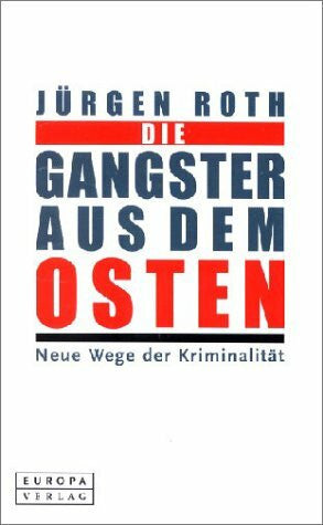 Roth, Jürgen Die Gangster aus dem Osten: Neue Wege der Kriminalität