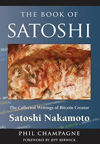Champagne, Phil The Book of Satoshi: The Collected Writings of Bitcoin Creator Satoshi Nakamoto