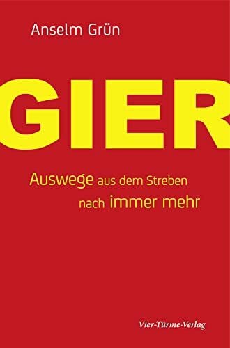 Anselm Grün Gier. Auswege aus dem Streben nach immer mehr