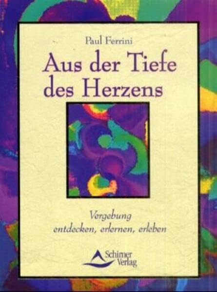 Ferrini, Paul Die zwölf Schritte der Vergebung: Aus der Tiefe des Herzens