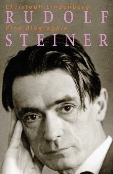 Lindenberg, Christoph Rudolf Steiner - Eine Biographie: 1861-1925