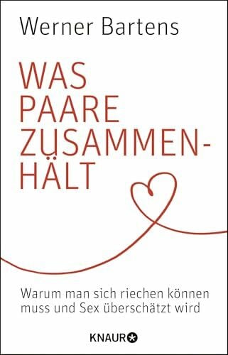 Bartens, Werner Was Paare zusammenhält: Warum man sich riechen können muss und Sex überschätzt wird