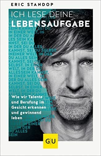Standop, Eric Ich lese deine Lebensaufgabe: Wie wir Talente und Berufung im Gesicht erkennen und gewinnend leben (Lebenshilfe Selbstcoaching)