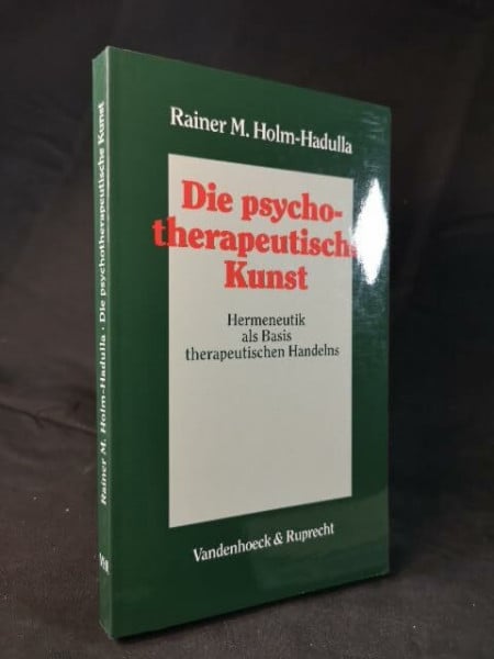Holm-Hadulla, Prof. Dr. Rainer M. Die psychotherapeutische Kunst: Hermeneutik als Basis therapeutischen Handelns