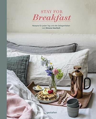 Hawlisch, Simone Stay For Breakfast. Rezepte für jeden Tag und alle Gelegenheiten