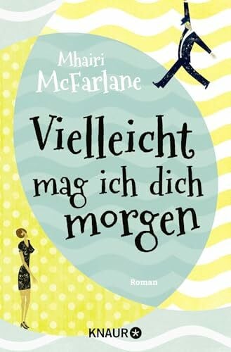 Laszlo, Ulrike Vielleicht mag ich dich morgen: Roman | Lässige Romantik mit Humor, Herz und Hirn - RomCom vom Feinsten