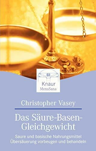 Vasey, Christopher Das Säure-Basen-Gleichgewicht: Saure und basische Nahrungsmittel. Übersäuerung vorbeugen und behandeln