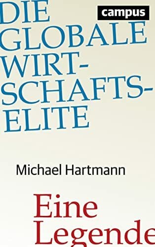 Hartmann, Michael Die globale Wirtschaftselite: Eine Legende