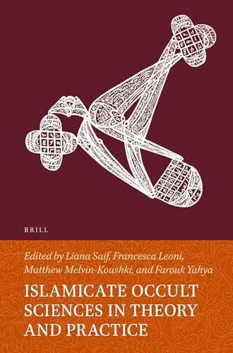 Saif, Liana Islamicate Occult Sciences in Theory and Practice (Handbook of Oriental Studies: Section 1; The Near and Middle East, Band 140)