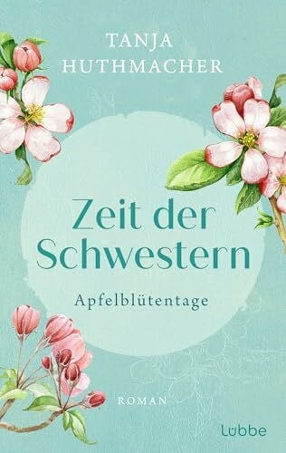 Huthmacher, Tanja Zeit der Schwestern: Apfelblütentage. Roman