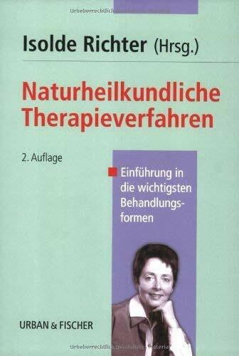 Richter, Isolde Naturheilkundliche Therapieverfahren: Einführung in die wichtigsten Behandlungsformen