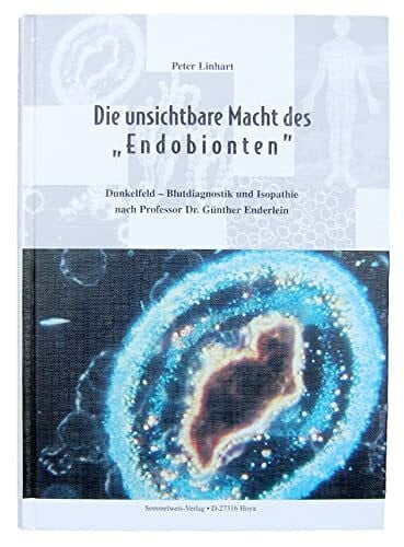 Linhart, Peter Die unsichtbare Macht des 'Endobionten'. Dunkelfeld-Blutdiagnostik und Isopathie nach Professor Dr. Günther Enderlein.