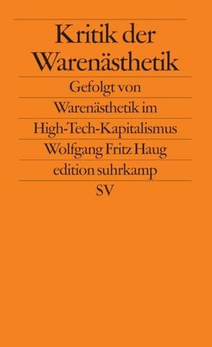Haug, Wolfgang Fritz Kritik der Warenästhetik: Gefolgt von Warenästhetik im High-Tech-Kapitalismus (edition suhrkamp)