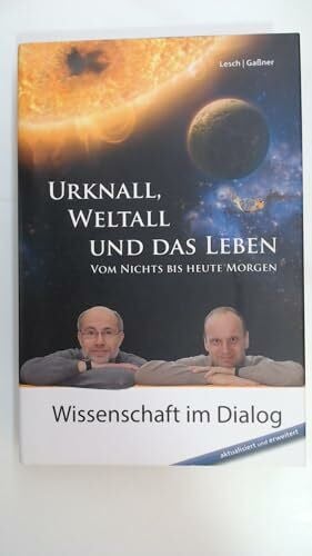 Gaßner, Josef M. Urknall, Weltall und das Leben: Vom Nichts bis heute Morgen
