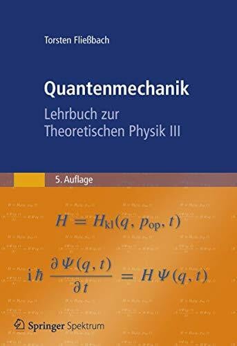 Fließbach, Torsten Quantenmechanik: Lehrbuch zur Theoretischen Physik III