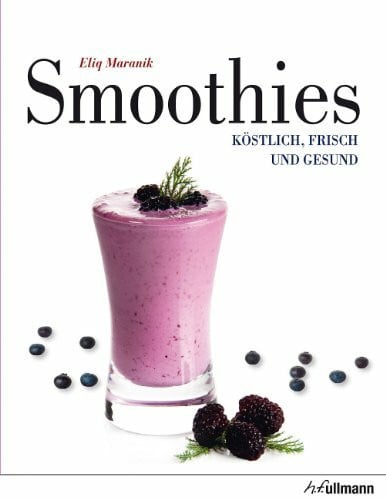 Maranik, Eliq Smoothies: Köstlich, Frisch und Gesund (Beliebte Köstlichkeiten)