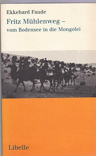 Faude, Ekkehard Fritz Mühlenweg - vom Bodensee in die Mongolei: Eine biographische Annäherung an den Drogisten, Asien-Reisenden, Maler und Autor