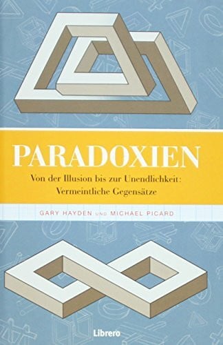 Michael Picard Paradoxen: Paradoxien oder wie seltsam kann Denken sein