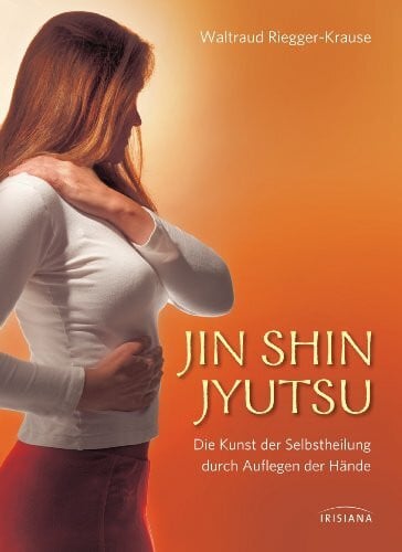 Riegger-Krause, Waltraud Jin Shin Jyutsu: Die Kunst der Selbstheilung durch Auflegen der Hände