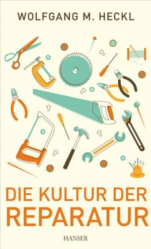 Heckl, Wolfgang M. Die Kultur der Reparatur