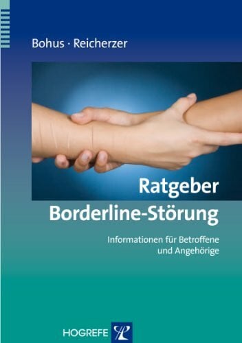 Reicherzer, Markus Ratgeber Borderline-Störung: Informationen für Betroffene und Angehörige (Ratgeber zur Reihe Fortschritte der Psychotherapie)