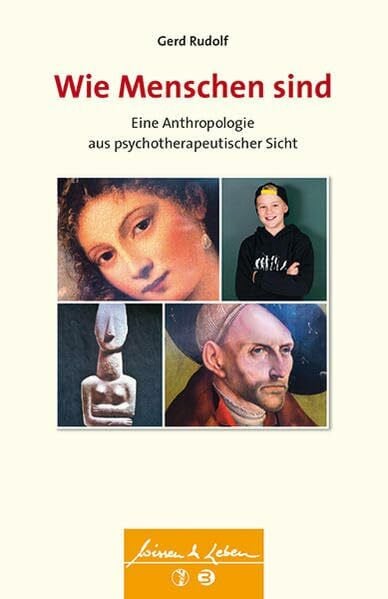 Rudolf, Gerd Wie Menschen sind: Eine Anthropologie aus psychotherapeutischer Sicht (Wissen & Leben)